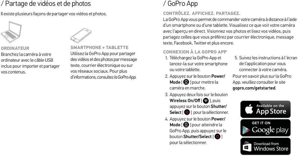 SMARTPHONE + TABLETTE Utilisez la GoPro App pour partager des vidéos et des photos par message texte, courrier électronique ou sur vos réseaux sociaux.