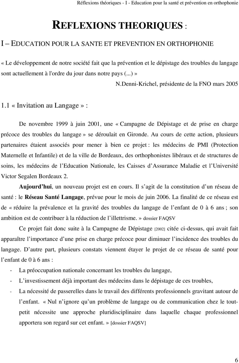1 «Invitation au Langage» : De novembre 1999 à juin 2001, une «Campagne de Dépistage et de prise en charge précoce des troubles du langage» se déroulait en Gironde.
