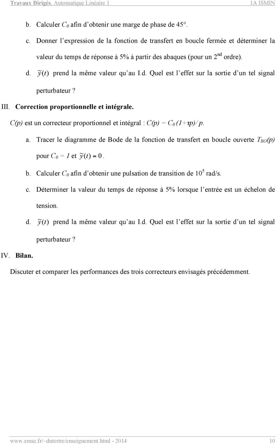 III. Correction proportionnelle et intégrale. C(p) est un correcteur proportionnel et intégral : C(p) = C 0 (1+τp)/ p. a.