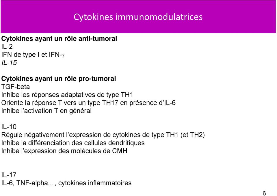 Inhibe l activation T en général IL-10 Régule négativement t l expression de cytokines de type TH1 (et TH2) Inhibe la