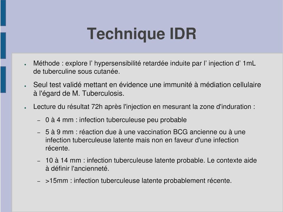 Lecture du résultat 72h après l'injection en mesurant la zone d'induration : 0 à 4 mm : infection tuberculeuse peu probable 5 à 9 mm : réaction due à une
