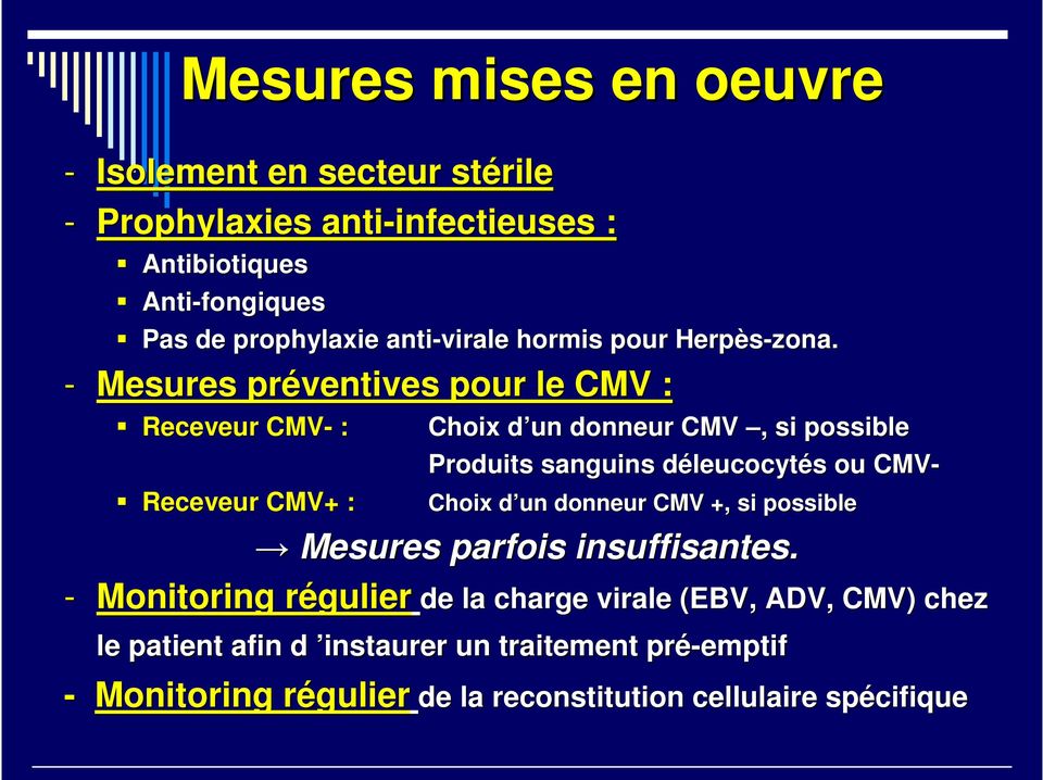 - Mesures préventives pour le CMV : Receveur CMV- : Receveur CMV+ : Choix d un d donneur CMV, si possible Produits sanguins déleucocytd leucocytés s
