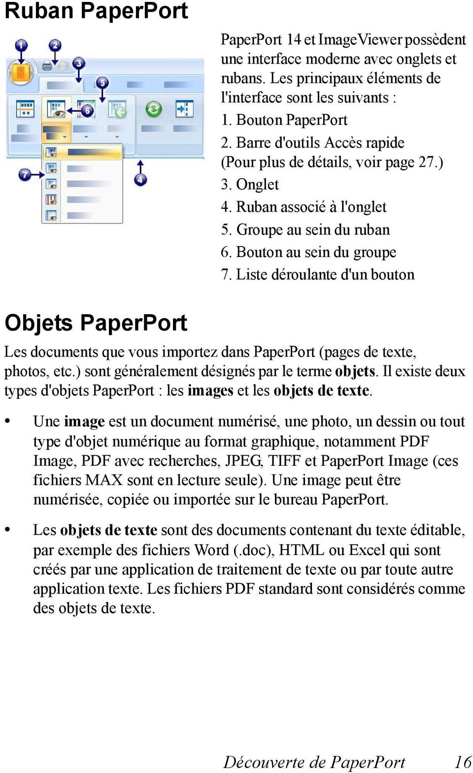 Liste déroulante d'un bouton Objets PaperPort Les documents que vous importez dans PaperPort (pages de texte, photos, etc.) sont généralement désignés par le terme objets.
