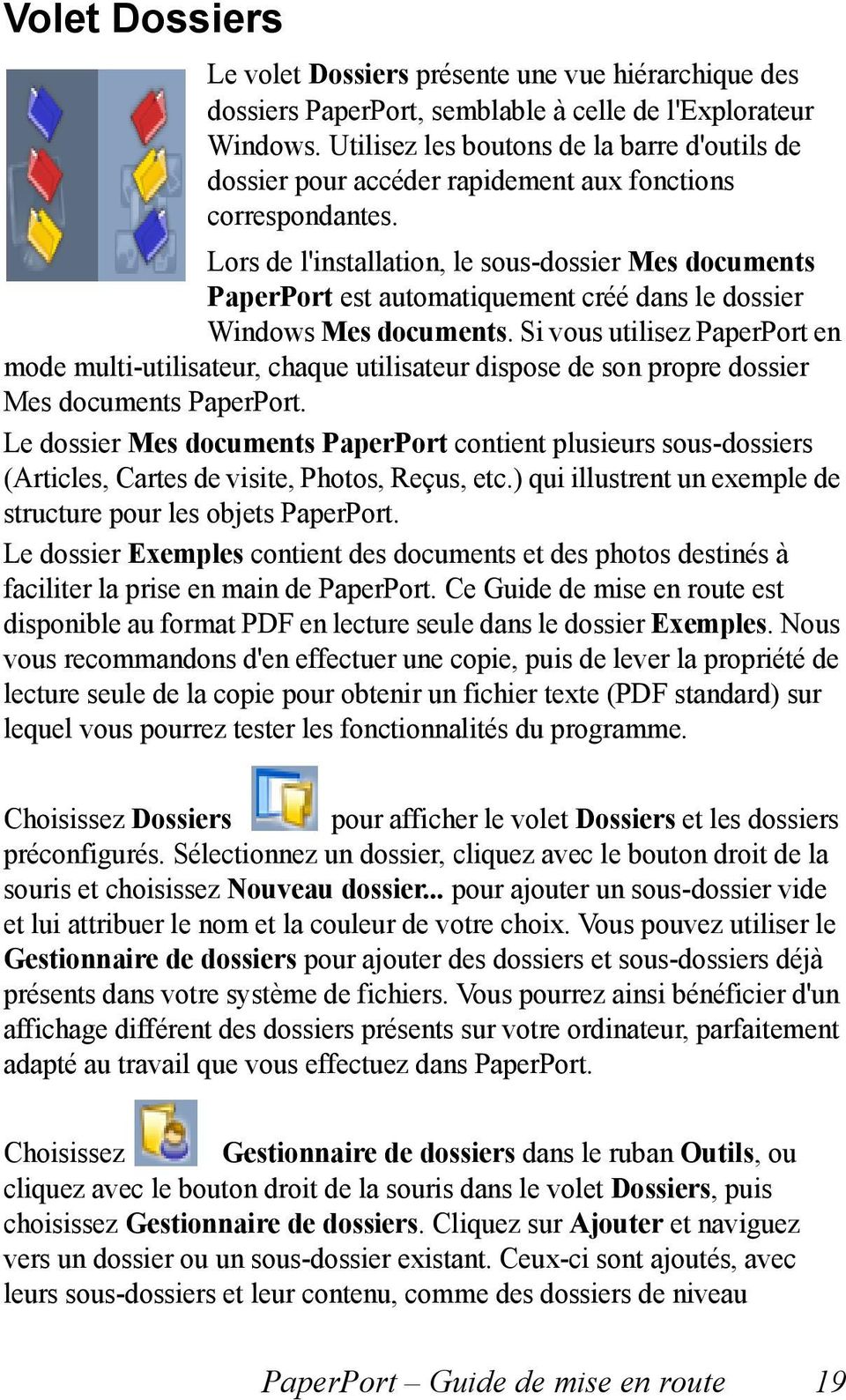 Lors de l'installation, le sous-dossier Mes documents PaperPort est automatiquement créé dans le dossier Windows Mes documents.
