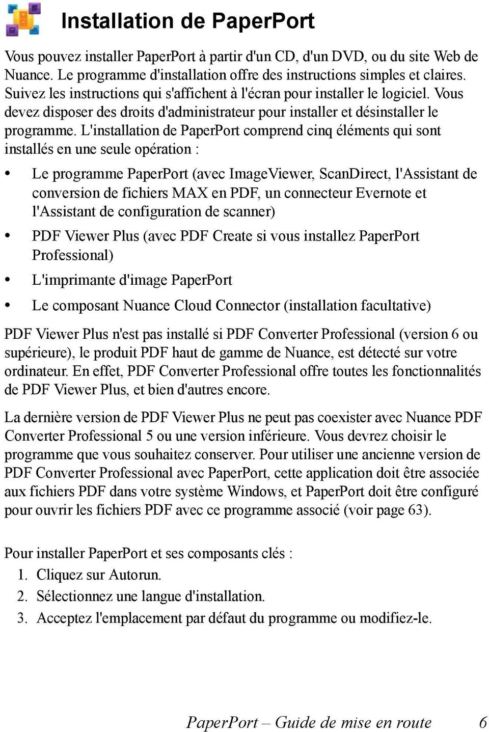 L'installation de PaperPort comprend cinq éléments qui sont installés en une seule opération : Le programme PaperPort (avec ImageViewer, ScanDirect, l'assistant de conversion de fichiers MAX en PDF,