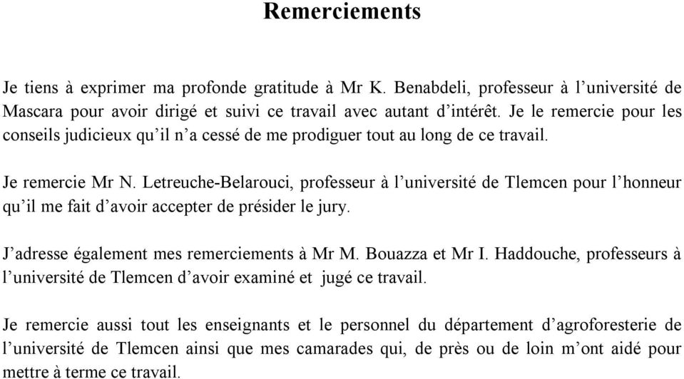 Letreuche-Belarouci, professeur à l université de Tlemcen pour l honneur qu il me fait d avoir accepter de présider le jury. J adresse également mes remerciements à Mr M. Bouazza et Mr I.
