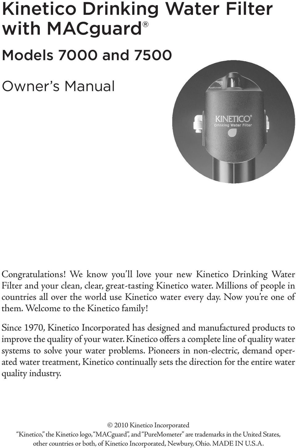 Now you re one of them. Welcome to the Kinetico family! Since 1970, Kinetico Incorporated has designed and manufactured products to improve the quality of your water.