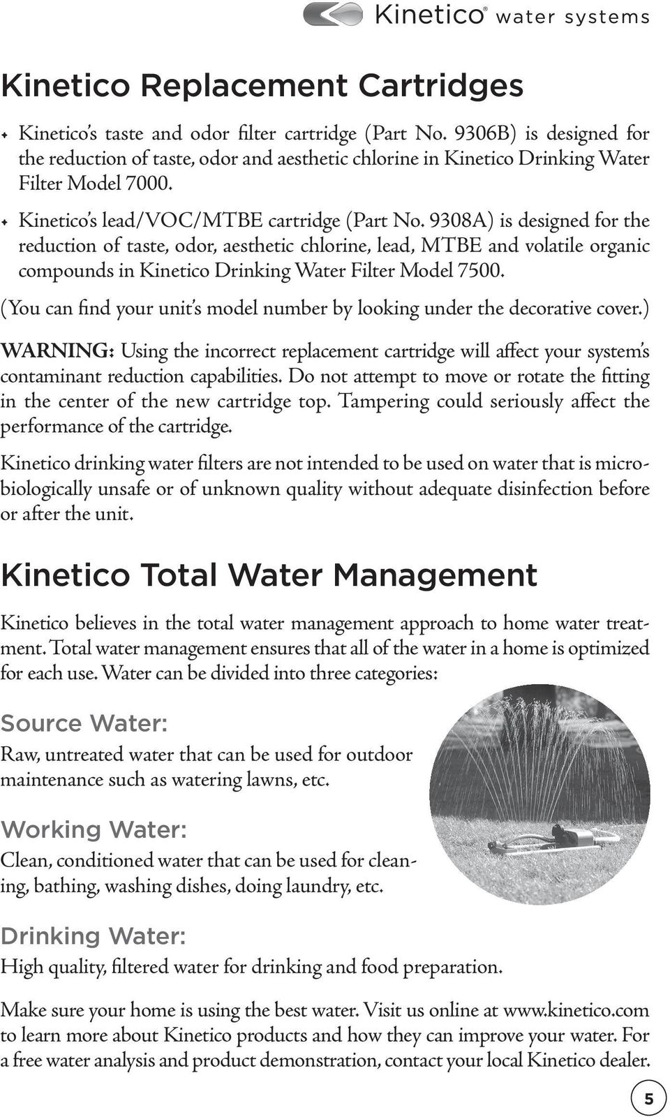 9308A) is designed for the reduction of taste, odor, aesthetic chlorine, lead, MTBE and volatile organic compounds in Kinetico Drinking Water Filter Model 7500.