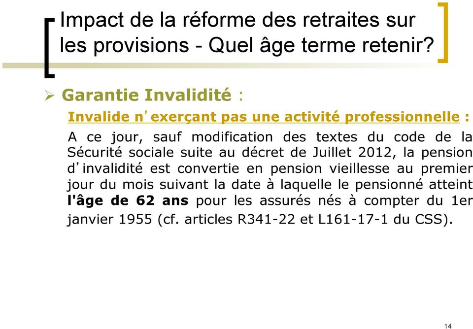 de la Sécurité sociale suite au décret de Juillet 2012, la pension d invalidité est convertie en pension vieillesse au premier