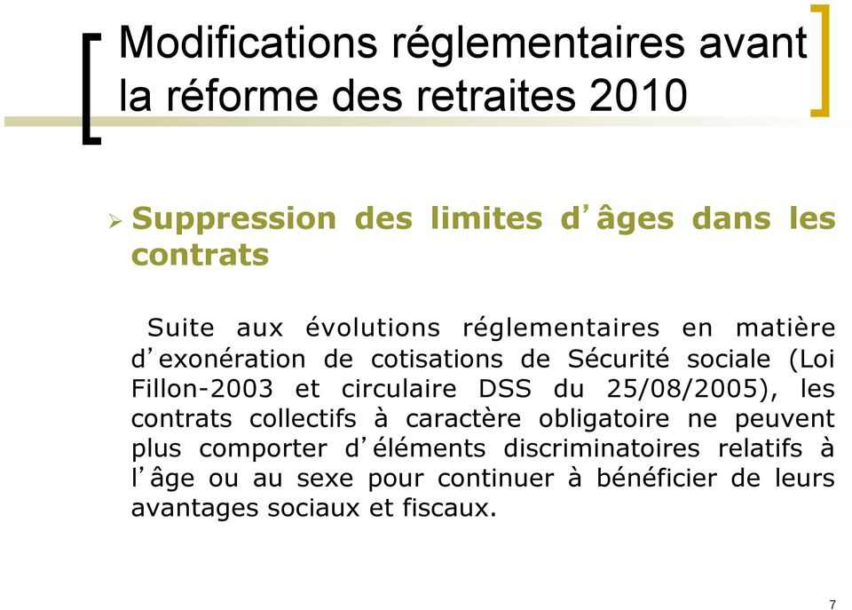 circulaire DSS du 25/08/2005), les contrats collectifs à caractère obligatoire ne peuvent plus comporter d éléments