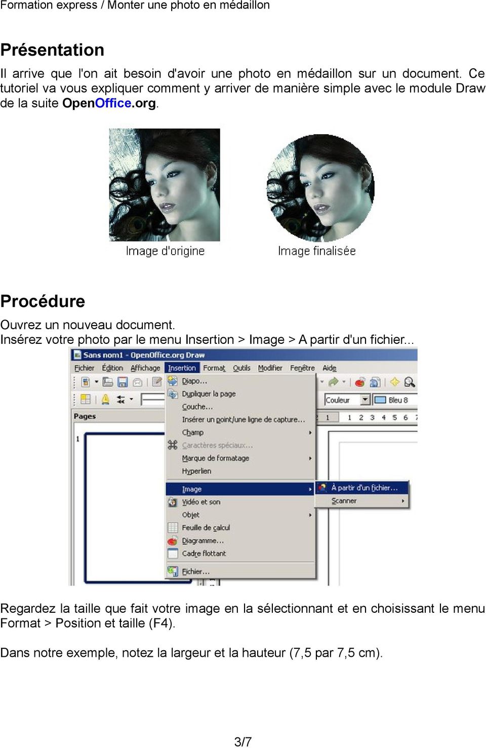 Procédure Ouvrez un nouveau document. Insérez votre photo par le menu Insertion > Image > A partir d'un fichier.