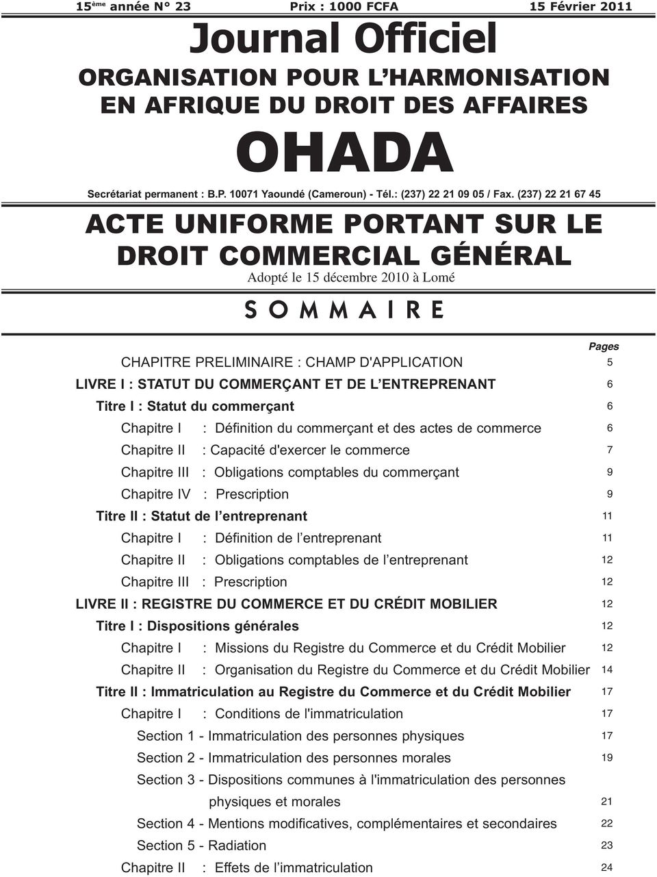 (237) 22 21 67 45 ACTE UNIFORME PORTANT SUR LE DROIT COMMERCIAL GÉNÉRAL Adopté le 15 décembre 2010 à Lomé SOMMAIRE CHAPITRE PRELIMINAIRE : CHAMP D'APPLICATION LIVRE I : STATUT DU COMMERÇANT ET DE L