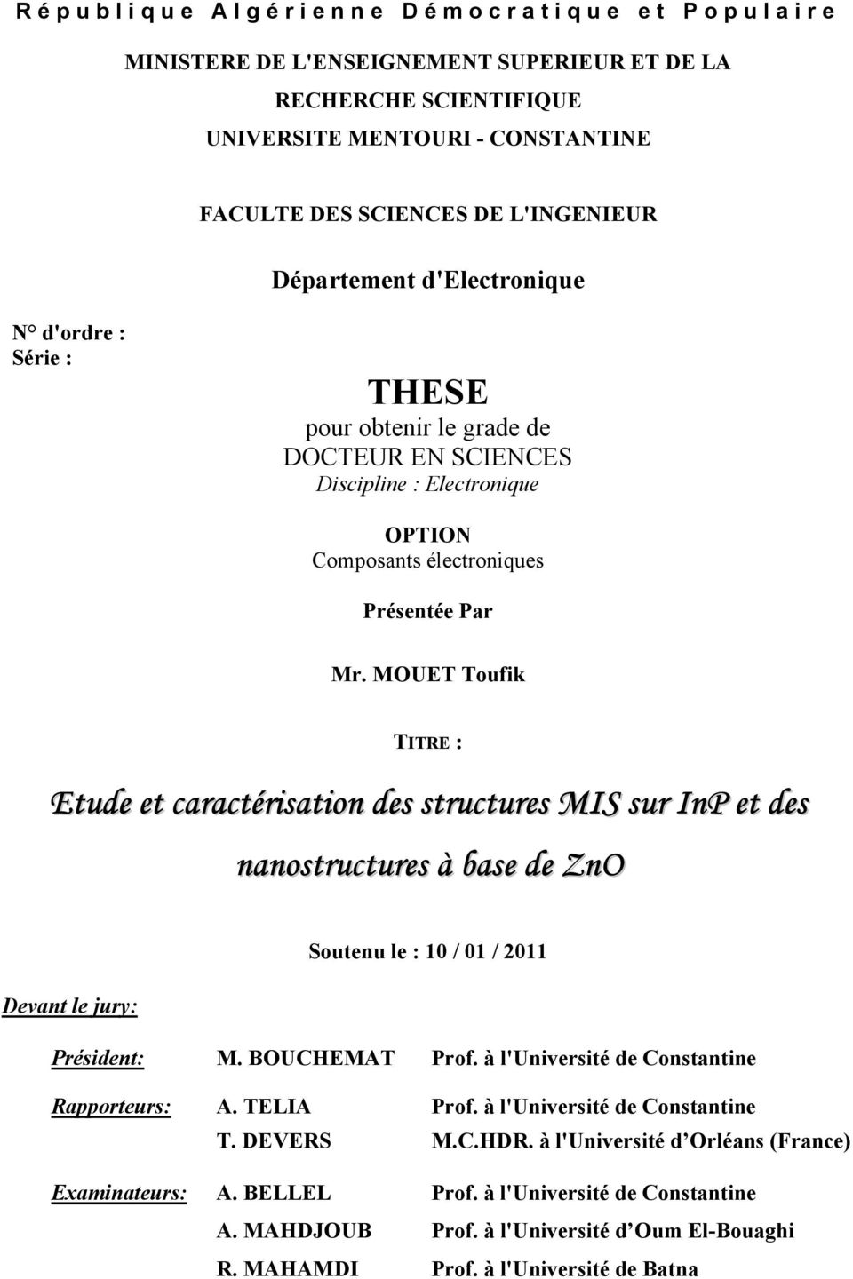 MOUET Toufik TITRE : Etude et caractérisation des structures MIS sur InP et des nanostructures à base de ZnO Soutenu le : 10 / 01 / 2011 Devant le jury: Président: M. BOUCHEMAT Prof.