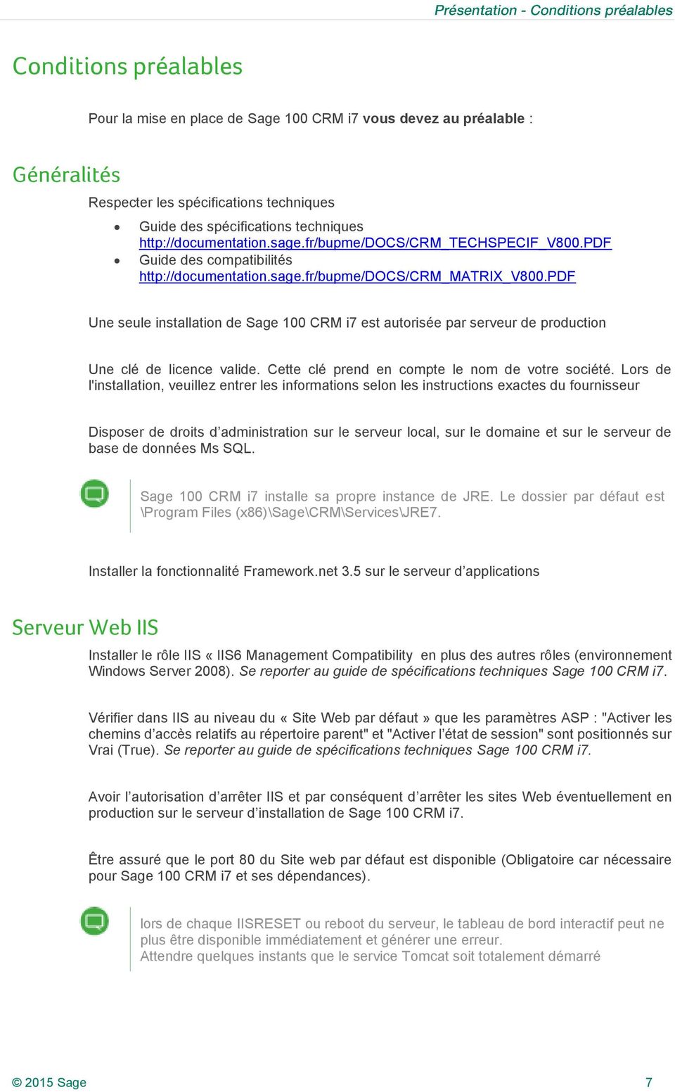 pdf Une seule installation de Sage 100 CRM i7 est autorisée par serveur de production Une clé de licence valide. Cette clé prend en compte le nom de votre société.