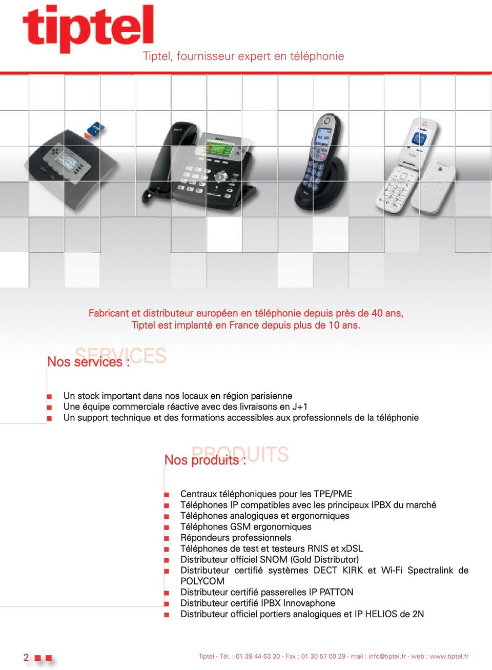 professionnels de la téléphonie PRODUITS Nos produits : Centraux téléphoniques pour les TPE/PME Téléphones IP compatibles avec les principaux IPBX du marché Téléphones analogiques et ergonomiques
