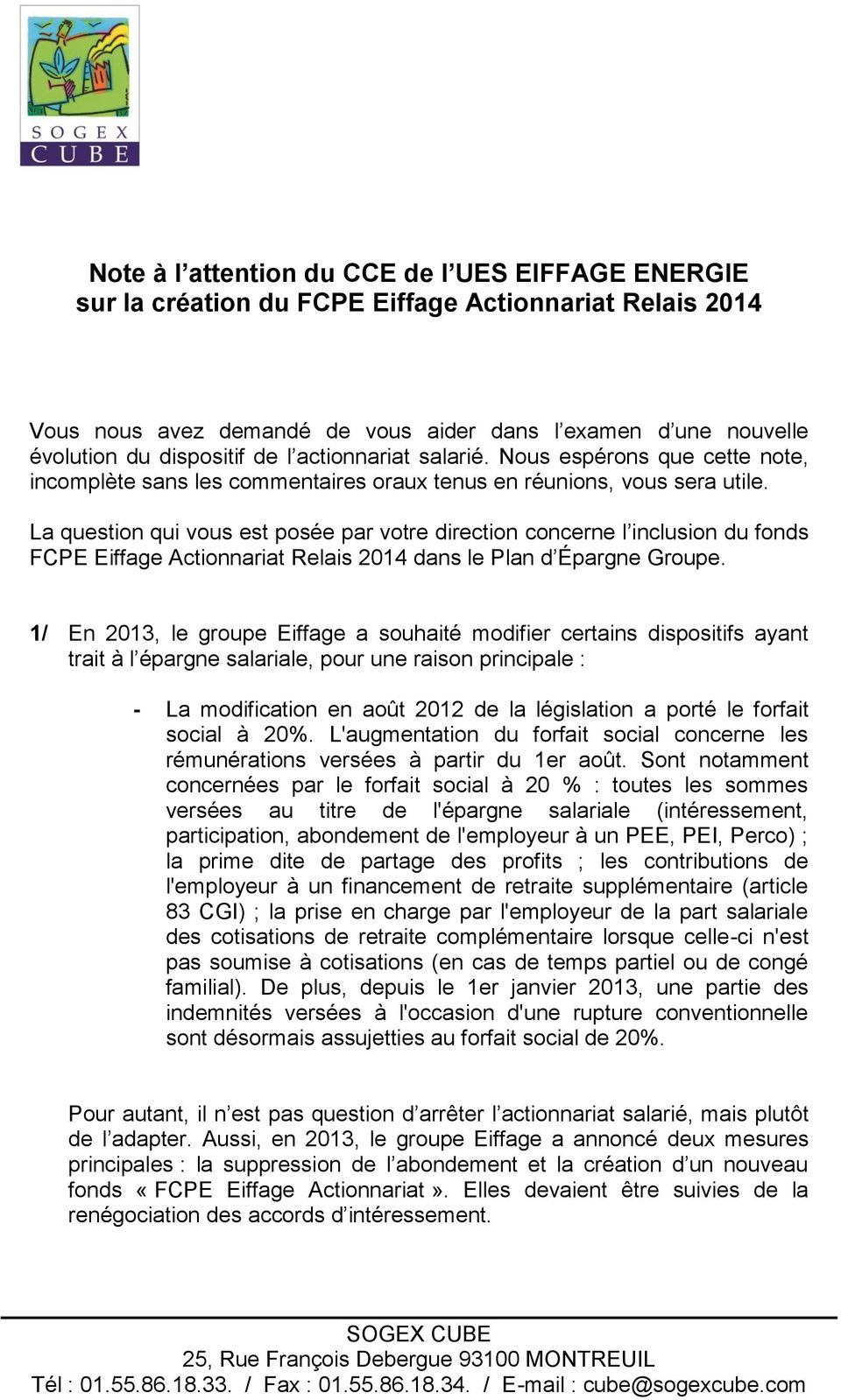 La question qui vous est posée par votre direction concerne l inclusion du fonds FCPE Eiffage Actionnariat Relais 2014 dans le Plan d Épargne Groupe.