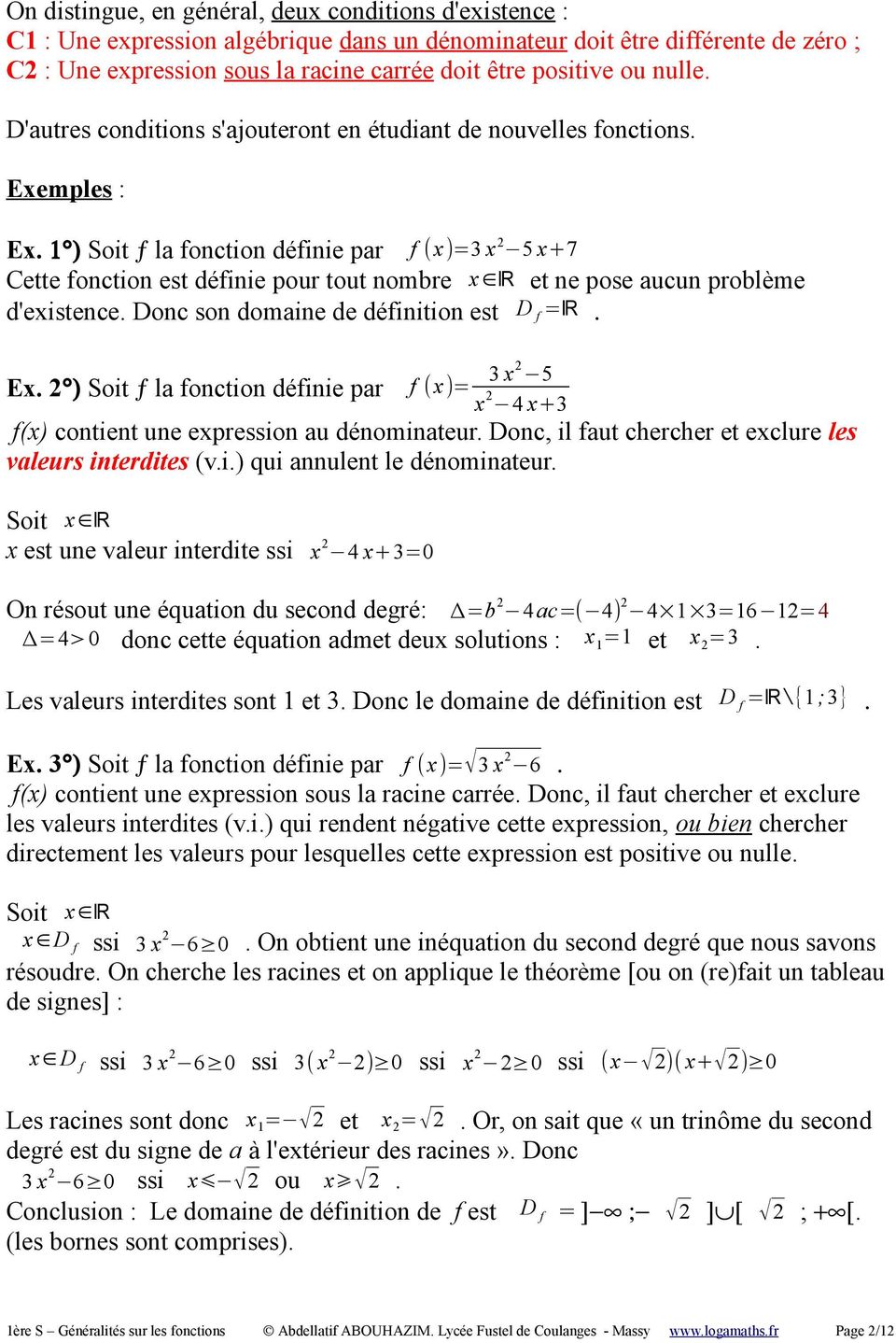 1 ) Soit ƒ la fonction définie par f (x)=3 x 2 5 x+7 Cette fonction est définie pour tout nombre x R et ne pose aucun problème d'existence. Donc son domaine de définition est D f =R. Ex.