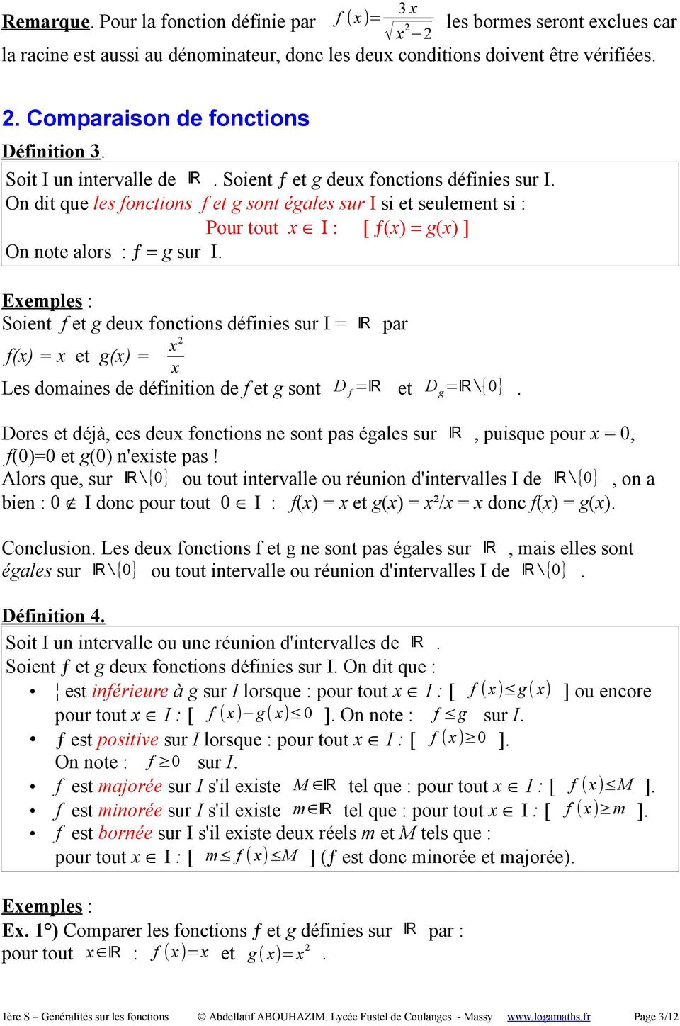 On dit que les fonctions f et g sont égales sur I si et seulement si : Pour tout x Ι : [ ƒ(x) = g(x) ] On note alors : ƒ = g sur I.