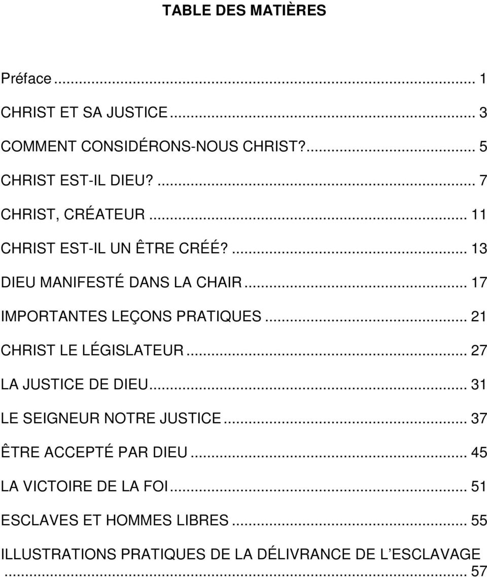 .. 17 IMPORTANTES LEÇONS PRATIQUES... 21 CHRIST LE LÉGISLATEUR... 27 LA JUSTICE DE DIEU... 31 LE SEIGNEUR NOTRE JUSTICE.