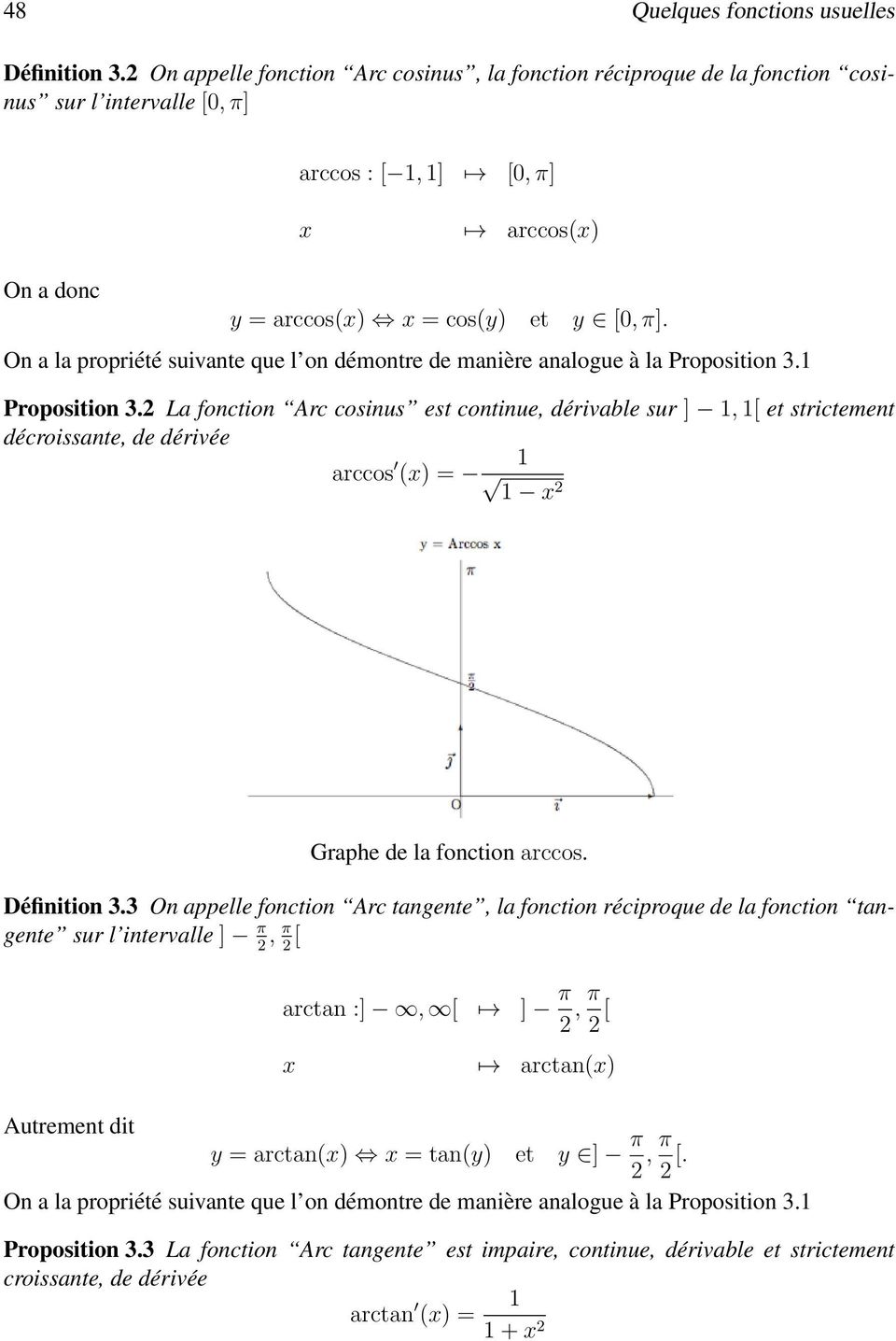 2 La fonction Arc cosinus est continue, dérivable sur ] décroissante, de dérivée arccos 0 1 () = p 1 2 1, 1[ et strictement Graphe de la fonction arccos. Définition 3.