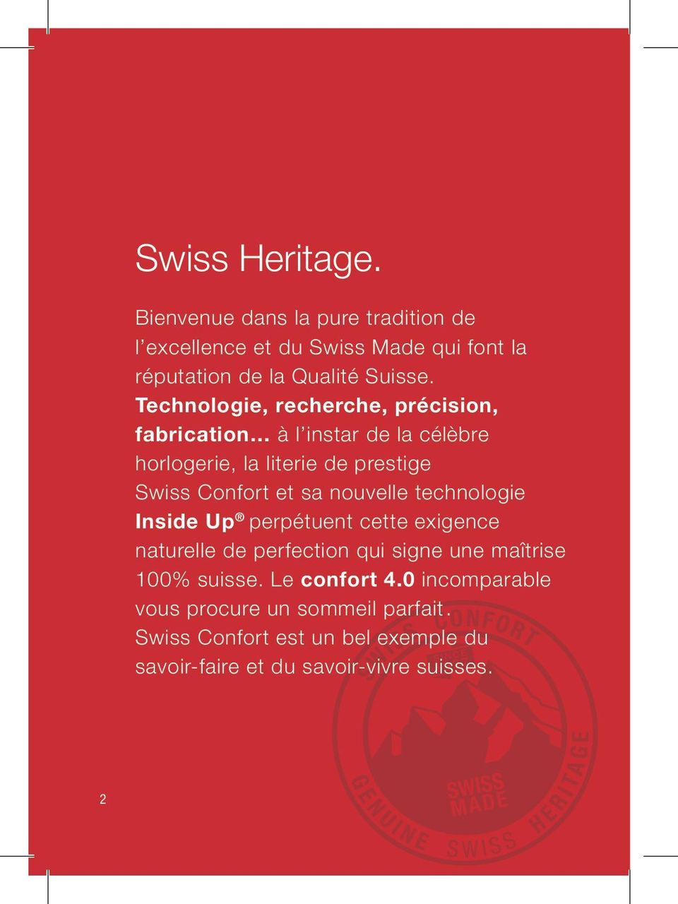 nouvelle technologie Inside Up perpétuent cette exigence naturelle de perfection qui signe une maîtrise 100% suisse.