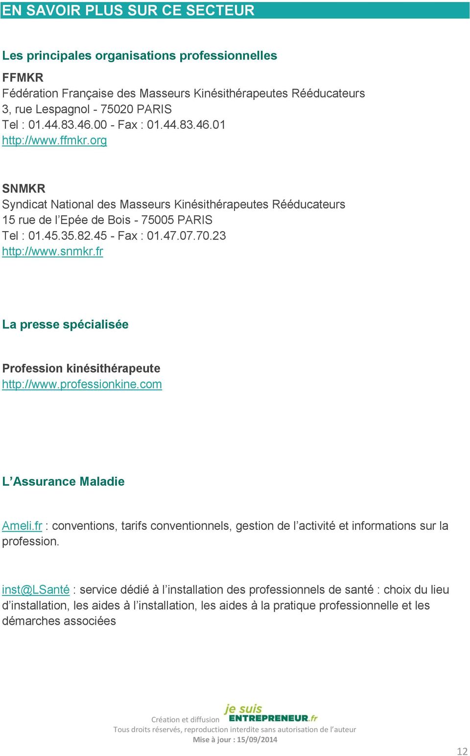 23 http://www.snmkr.fr La presse spécialisée Profession kinésithérapeute http://www.professionkine.com L Assurance Maladie Ameli.