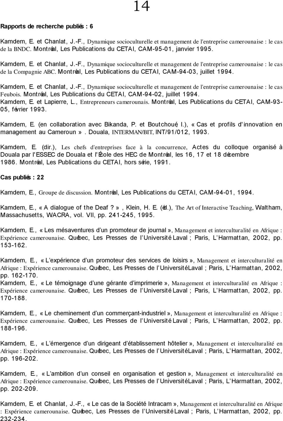 Montréal, Les Publications du CETAI, CAM-94-03, juillet 1994. Kamdem, E. et Chanlat, J.-F., Dynamique socioculturelle et management de l'entreprise camerounaise : le cas Feubois.