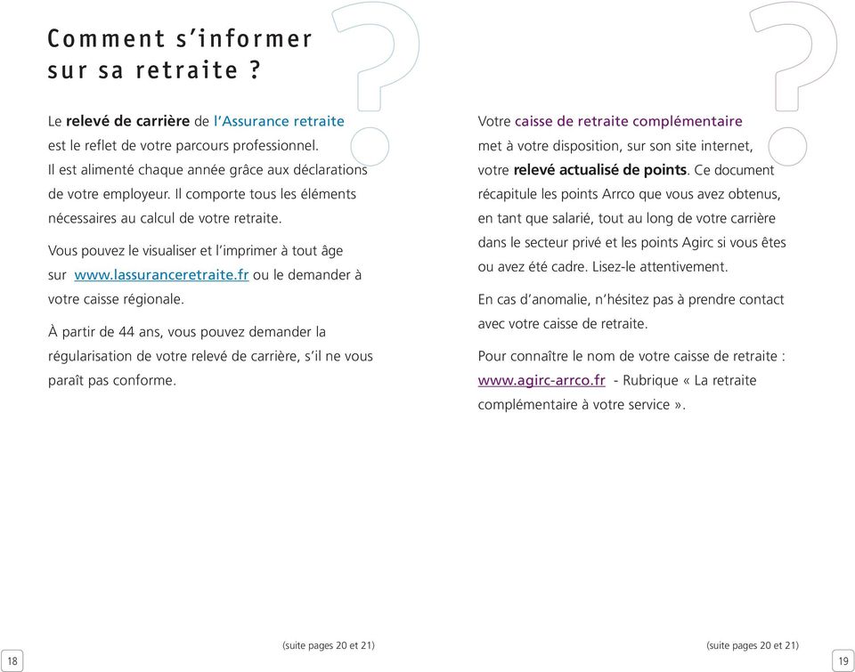 Vous pouvez le visualiser et l imprimer à tout âge sur www.lassuranceretraite.fr ou le demander à votre caisse régionale.