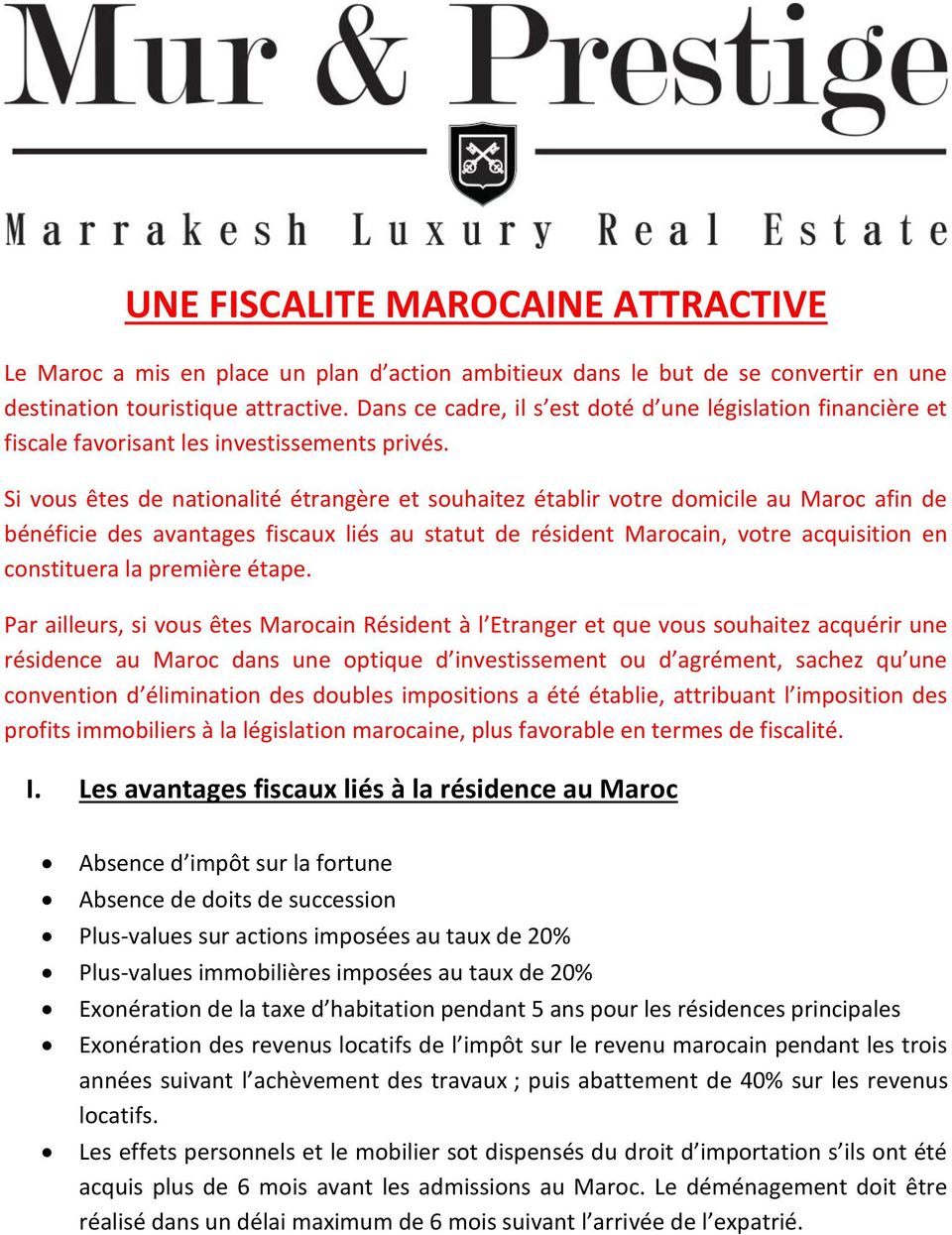 Si vous êtes de nationalité étrangère et souhaitez établir votre domicile au Maroc afin de bénéficie des avantages fiscaux liés au statut de résident Marocain, votre acquisition en constituera la