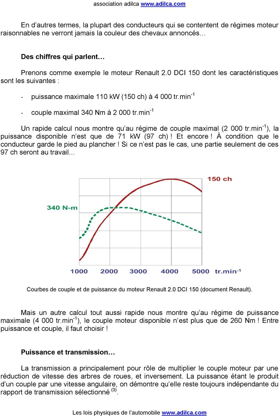 min -1 Un rapide calcul nous montre qu au régime de couple maximal (2 000 tr.min -1 ), la puissance disponible n est que de 71 kw (97 ch)! Et encore!