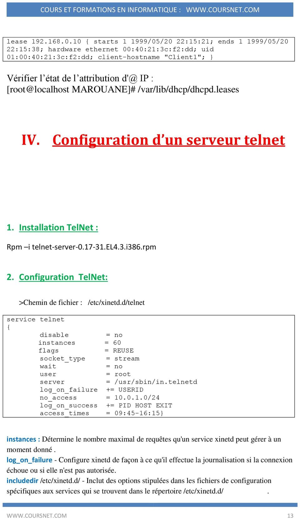 [root@localhost MAROUANE]# /var/lib/dhcp/dhcpd.leases IV. Configuration d un serveur telnet 1. Installation TelNet : Rpm i telnet-server-0.17-31.el4.3.i386.rpm 2.