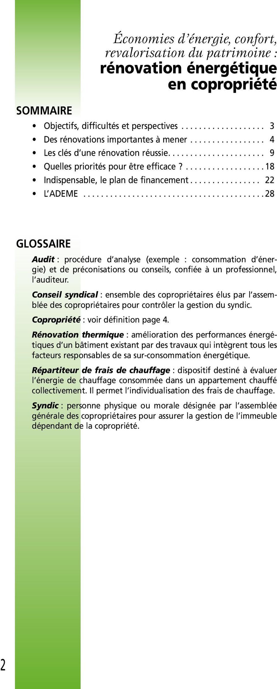 .. 28 GLOSSAIRE Audit : procédure d analyse (exemple : consommation d énergie) et de préconisations ou conseils, confiée à un professionnel, l auditeur.