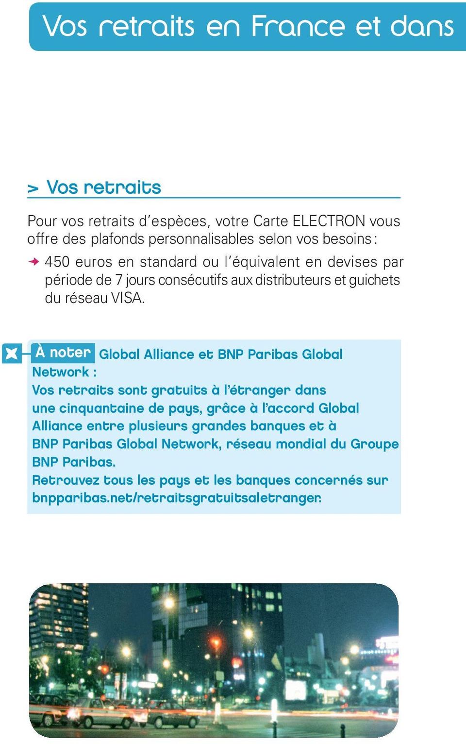 À noter Global Alliance et BNP Paribas Global Network : Vos retraits sont gratuits à l étranger dans une cinquantaine de pays, grâce à l accord Global Alliance