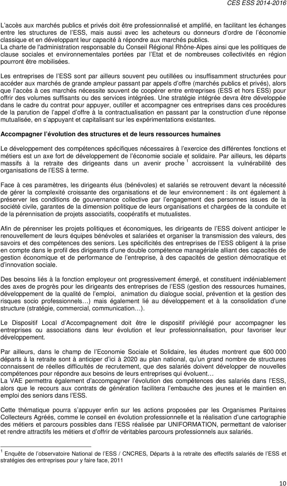 La charte de l'administration responsable du Conseil Régional Rhône-Alpes ainsi que les politiques de clause sociales et environnementales portées par l Etat et de nombreuses collectivités en région