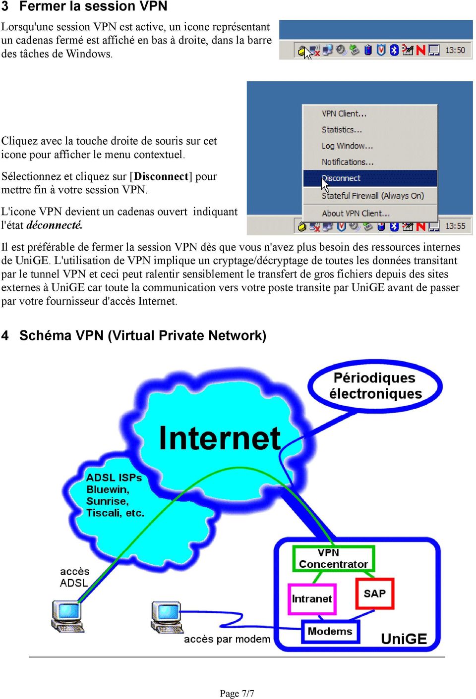 L'icone VPN devient un cadenas ouvert indiquant l'état déconnecté. Il est préférable de fermer la session VPN dès que vous n'avez plus besoin des ressources internes de UniGE.