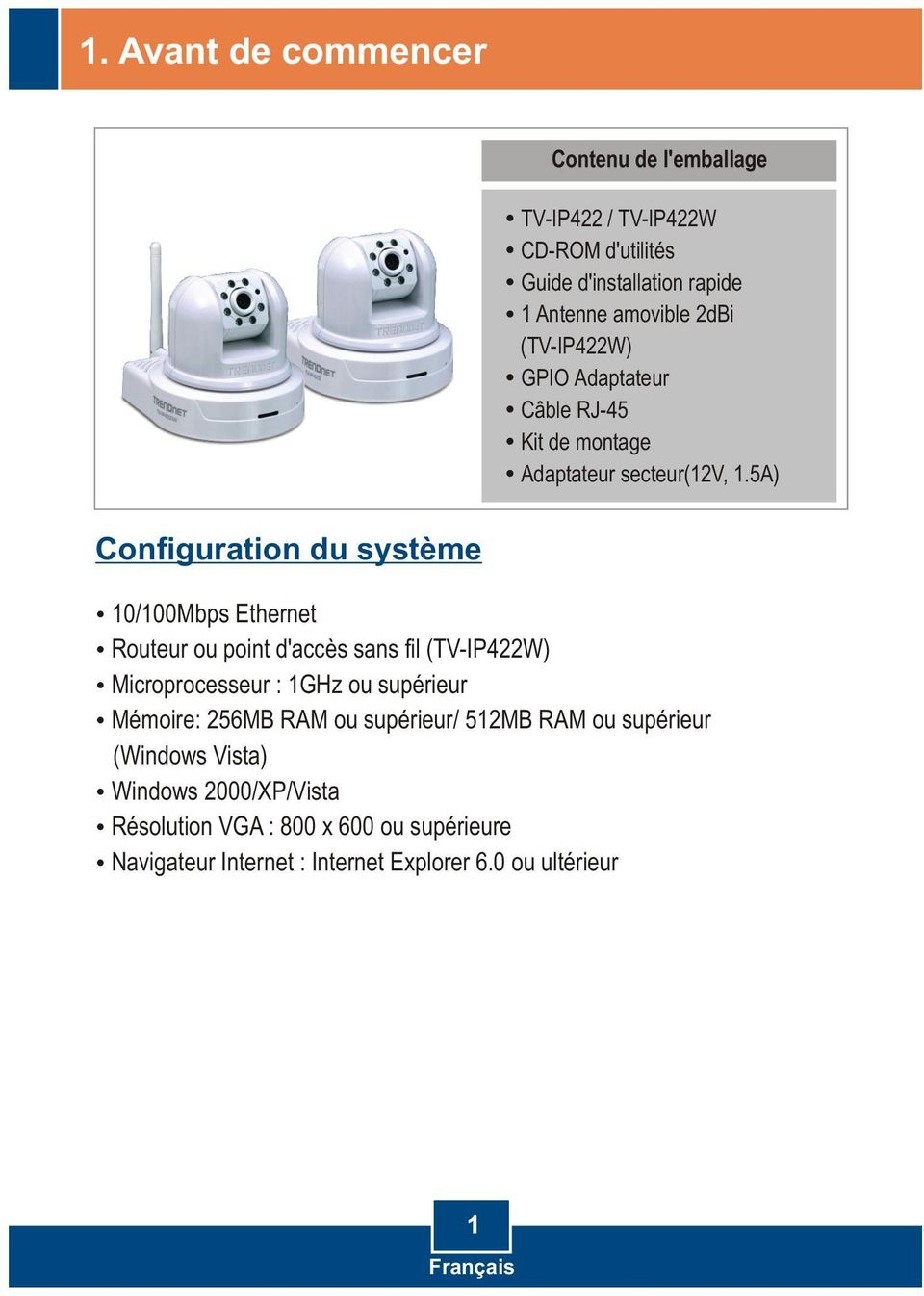 5A) Configuration du système 10/100Mbps Ethernet Routeur ou point d'accès sans fil (TV-IP422W) Microprocesseur : 1GHz ou supérieur