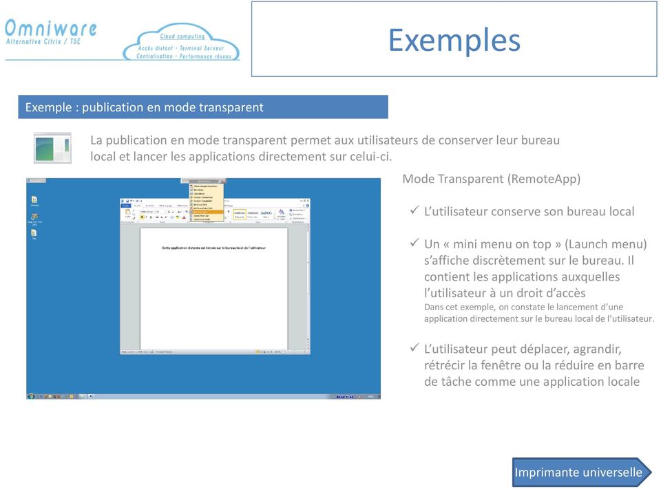 Mode Transparent (RemoteApp) L utilisateur conserve son bureau local Un «mini menu on top» (Launch menu) s affiche discrètement sur le bureau.