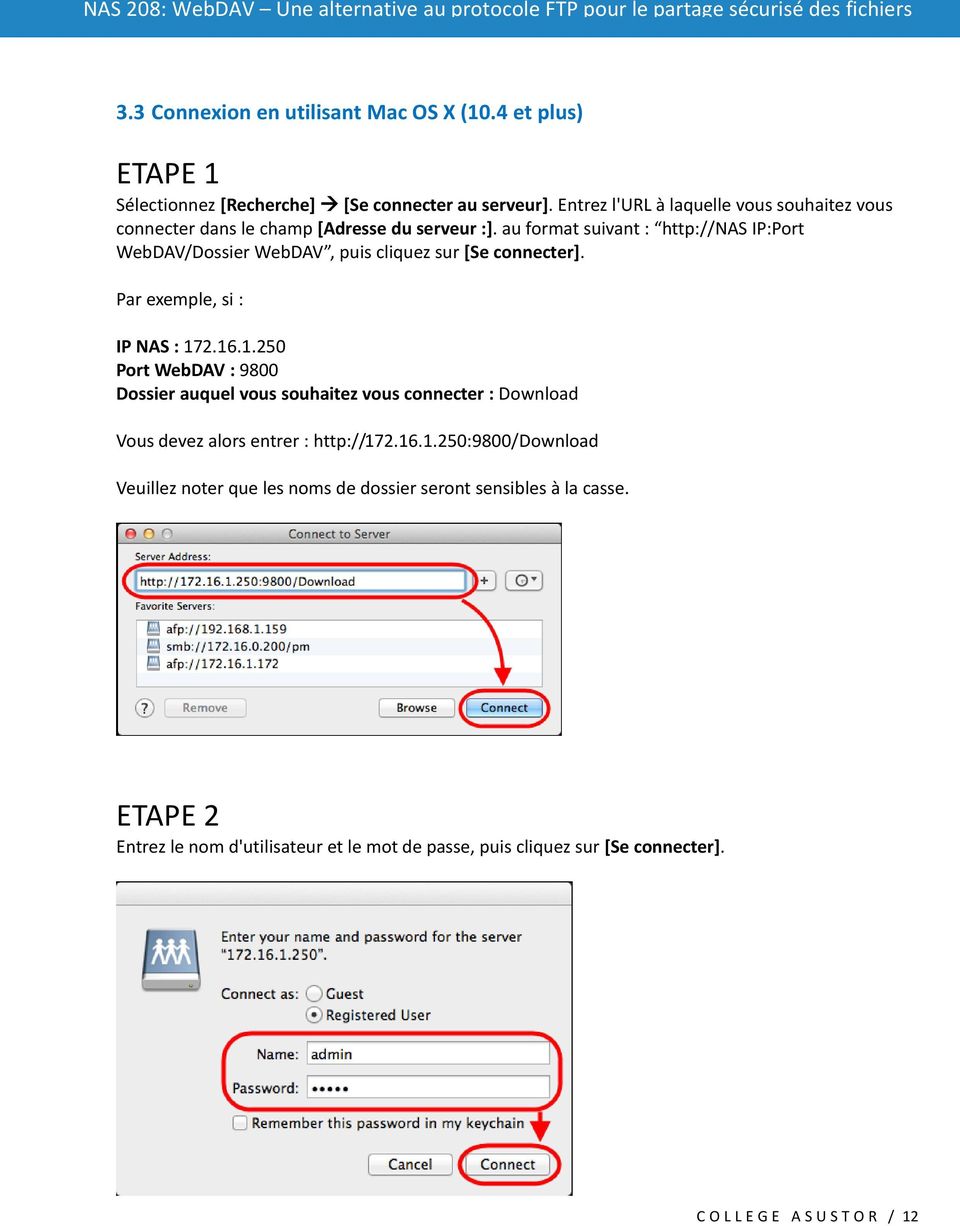 au format suivant : http://nas IP:Port WebDAV/Dossier WebDAV, puis cliquez sur [Se connecter]. Par exemple, si : IP NAS : 17