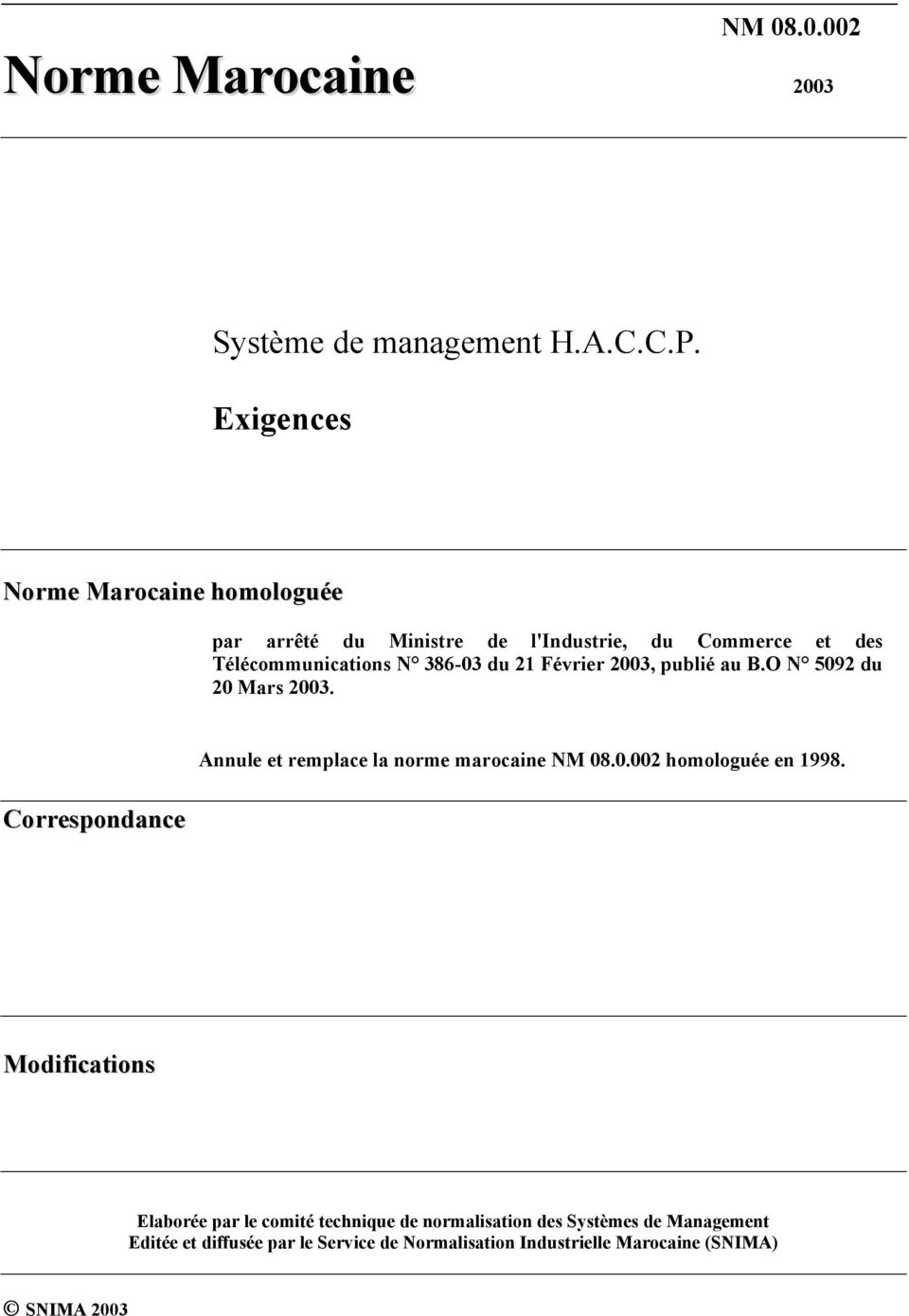 Février 2003, publié au B.O N 5092 du 20 Mars 2003. Correspondance Annule et remplace la norme marocaine NM 08.0.002 homologuée en 1998.