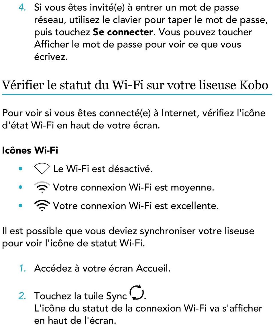 Vérifier le statut du Wi-Fi sur votre liseuse Kobo Pour voir si vous êtes connecté(e) à Internet, vérifiez l'icône d'état Wi-Fi en haut de votre écran.