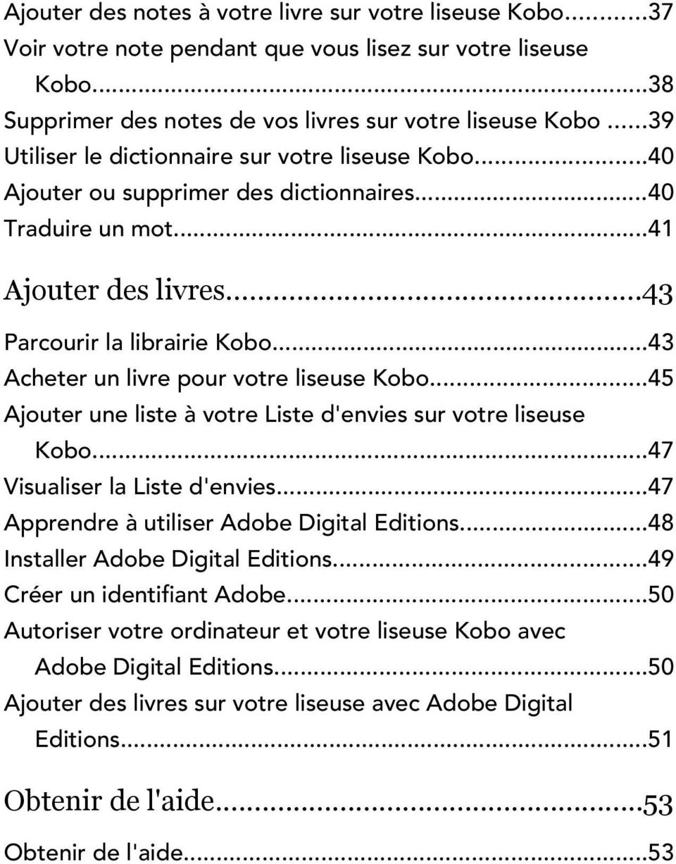 ..43 Acheter un livre pour votre liseuse Kobo...45 Ajouter une liste à votre Liste d'envies sur votre liseuse Kobo...47 Visualiser la Liste d'envies...47 Apprendre à utiliser Adobe Digital Editions.