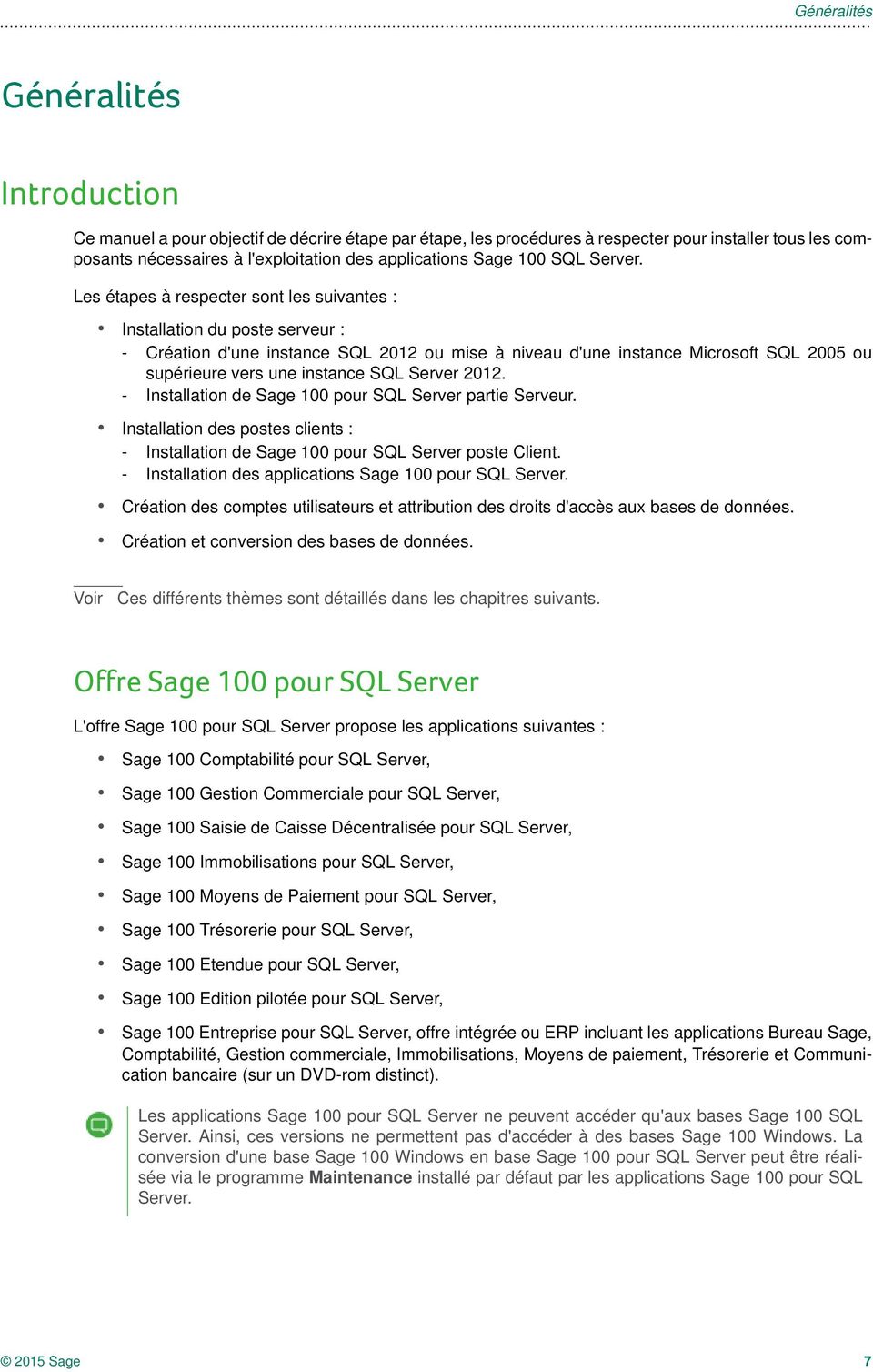 Les étapes à respecter sont les suivantes : Installation du poste serveur : - Création d'une instance SQL 2012 ou mise à niveau d'une instance Microsoft SQL 2005 ou supérieure vers une instance SQL