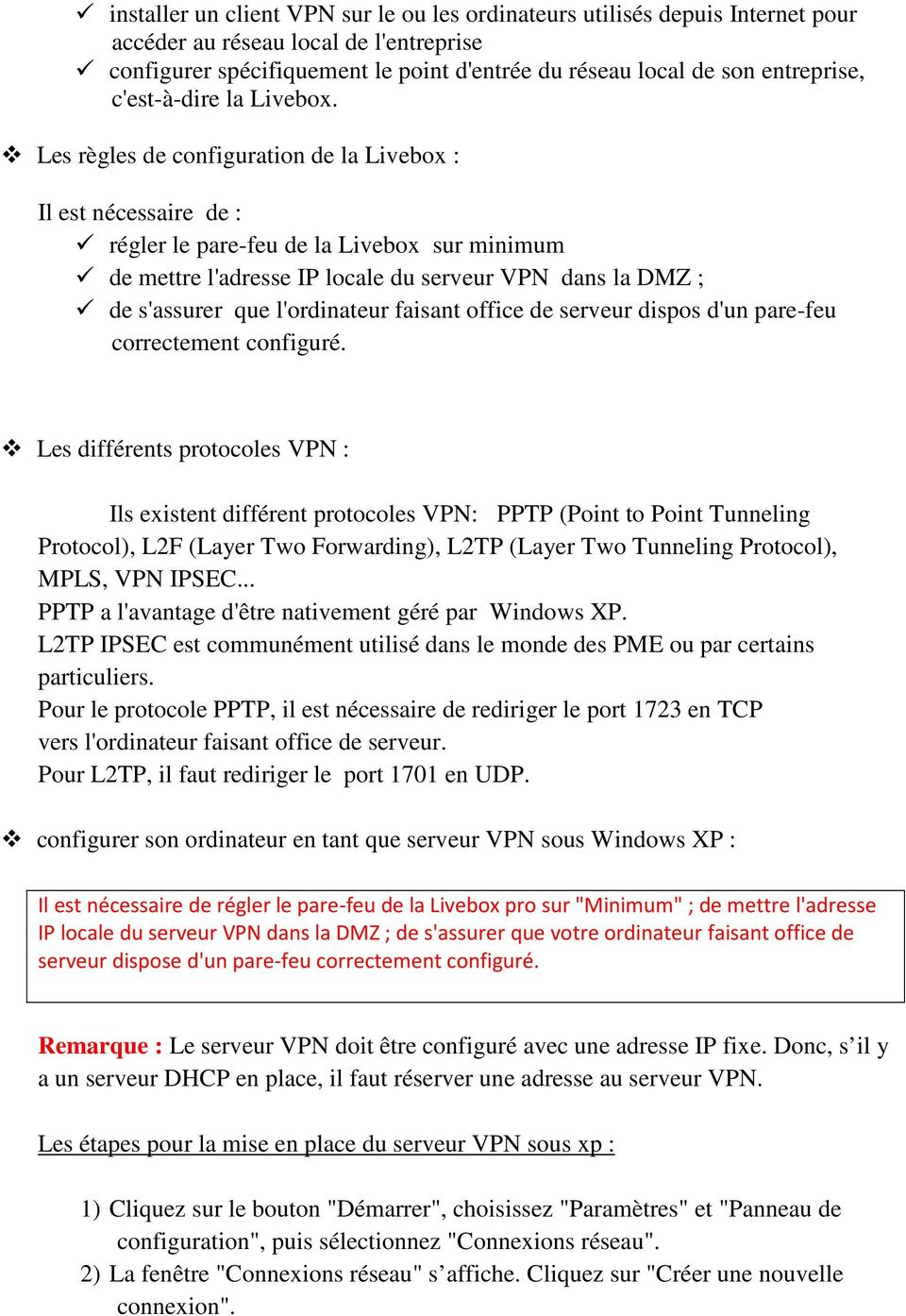 Les règles de configuration de la Livebox : Il est nécessaire de : régler le pare-feu de la Livebox sur minimum de mettre l'adresse IP locale du serveur VPN dans la DMZ ; de s'assurer que