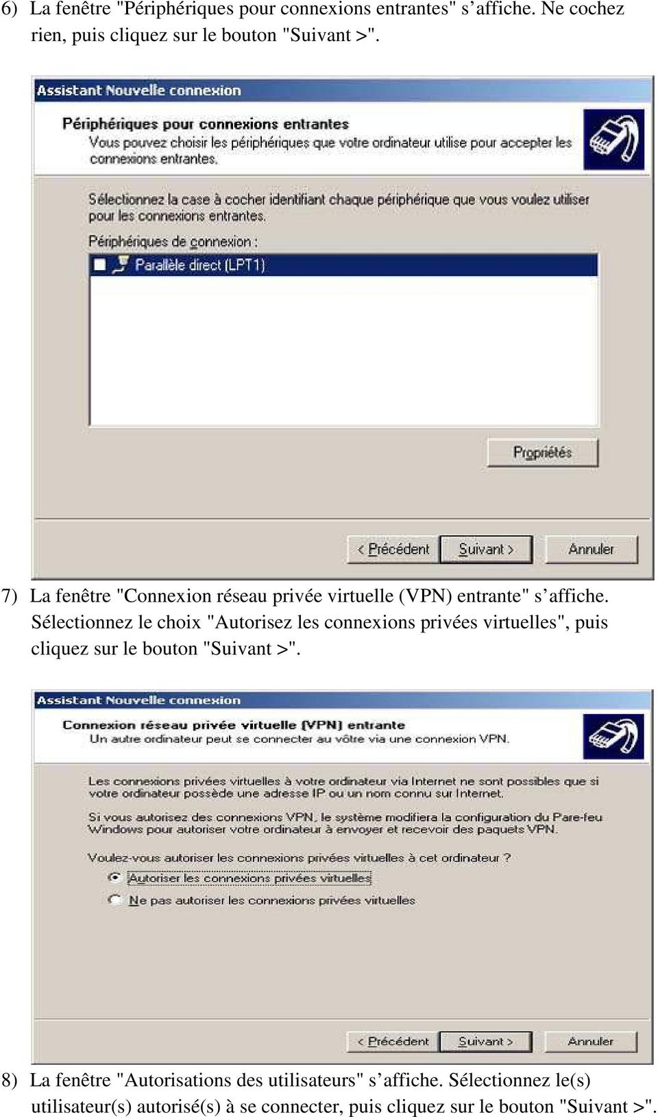 7) La fenêtre "Connexion réseau privée virtuelle (VPN) entrante" s affiche.