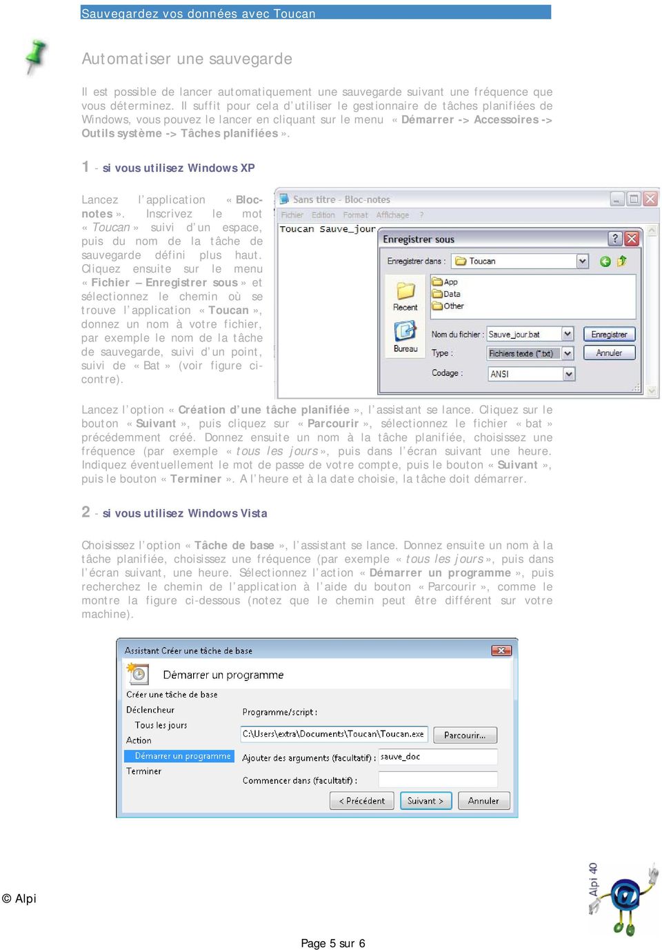 1 - si vous utilisez Windows XP Lancez l application «Blocnotes». Inscrivez le mot «Toucan» suivi d un espace, puis du nom de la tâche de sauvegarde défini plus haut.