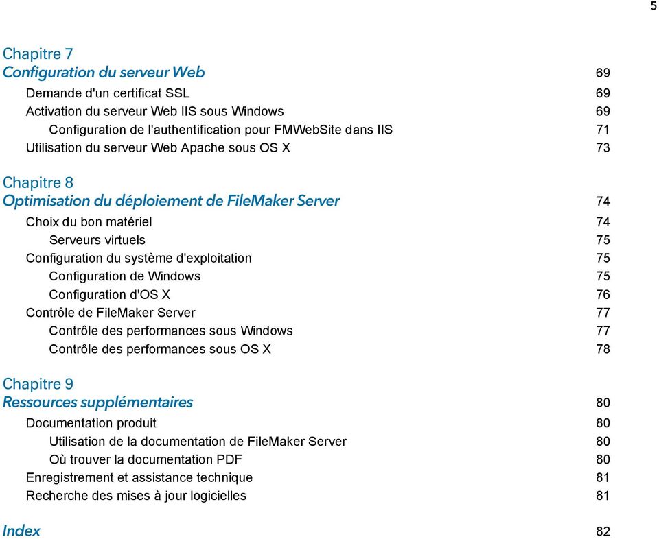 Configuration de Windows 75 Configuration d'os X 76 Contrôle de FileMaker Server 77 Contrôle des performances sous Windows 77 Contrôle des performances sous OS X 78 Chapitre 9 Ressources