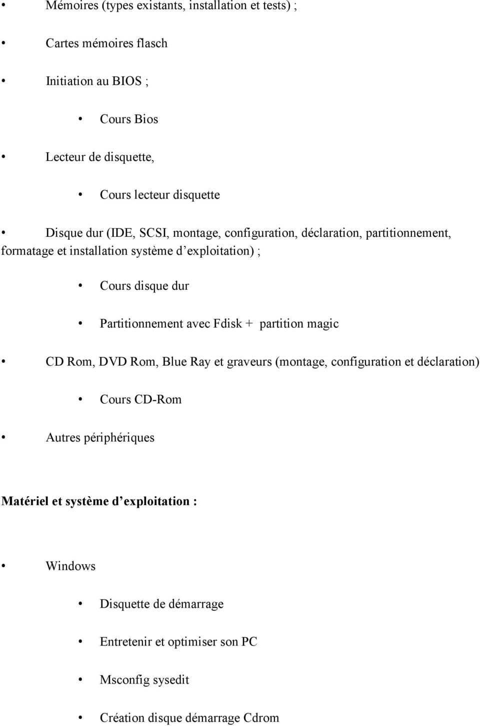 disque dur Partitionnement avec Fdisk + partition magic CD Rom, DVD Rom, Blue Ray et graveurs (montage, configuration et déclaration) Cours CD-Rom