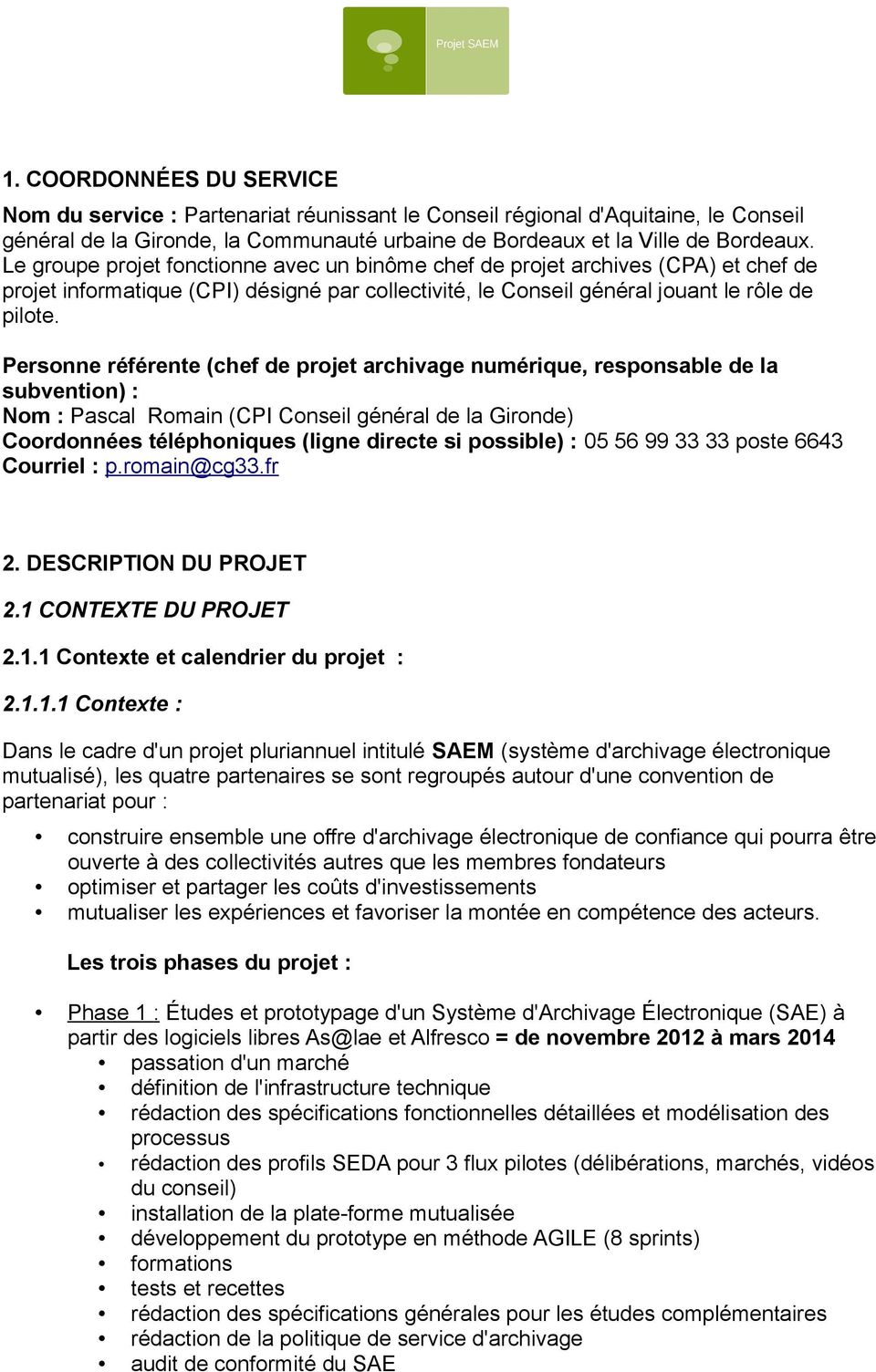 Personne référente (chef de projet archivage numérique, responsable de la subvention) : Nom : Pascal Romain (CPI Conseil général de la Gironde) Coordonnées téléphoniques (ligne directe si possible) :