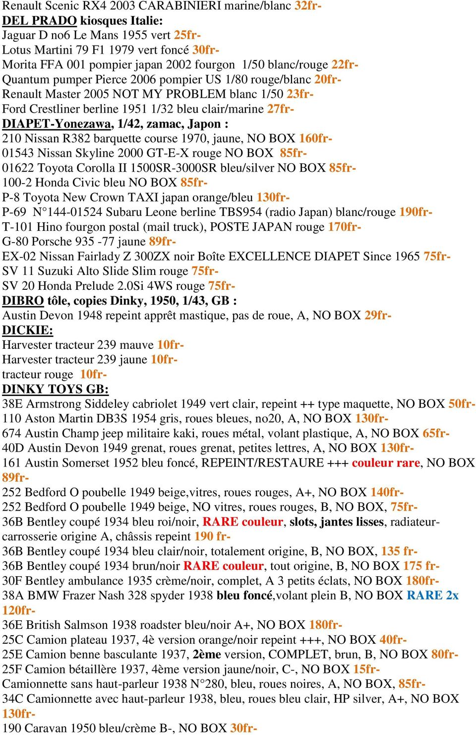27fr- DIAPET-Yonezawa, 1/42, zamac, Japon : 210 Nissan R382 barquette course 1970, jaune, NO BOX 160fr- 01543 Nissan Skyline 2000 GT-E-X rouge NO BOX 85fr- 01622 Toyota Corolla II 1500SR-3000SR