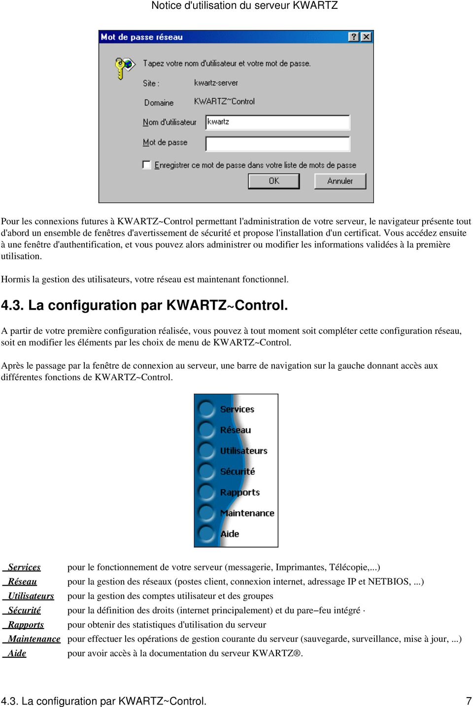 Hormis la gestion des utilisateurs, votre réseau est maintenant fonctionnel. 4.3. La configuration par KWARTZ~Control.